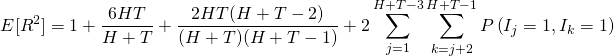 \begin{align*} E[R^2] &= 1 + \frac{6HT}{H+T} + \frac{2HT(H+T-2)}{(H+T)(H+T-1)} + 2 \sum_{j = 1}^{H+T-3} { \sum_{k = j+2}^{H+T-1} P \left( I_j = 1, I_k = 1 \right) }  \end{align*}
