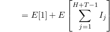 \begin{align*} {\color{white}{E[R]}} &= E[1] + E \left[ \sum_{j=1}^{H+T-1}{I_j} \right]  \end{align*}