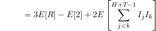 \begin{align*} \ {\color{white}{E[R^2]}} &= 3E[R] - E[2] + 2E \left[ \sum_{j<k}^{H+T-1}I_j I_k \right]  \end{align*}