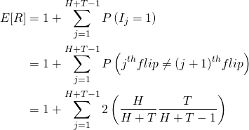 \begin{align*} E[R] &= 1 + \sum_{j=1}^{H+T-1}{P \left( I_j = 1 \right)} \\ &= 1 + \sum_{j=1}^{H+T-1}{P \left( j^{th} flip \neq (j+1)^{th} flip \right)} \\ &= 1 + \sum_{j=1}^{H+T-1}{2 \left( \frac{H}{H+T} \frac{T}{H+T-1} \right)} \\ \end{align*}
