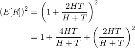 \begin{align*} {(E[R])}^2 &= {\left( 1 + \frac{2HT}{H+T} \right)}^2 \\ &= 1 + \frac{4HT}{H+T} + {\left( \frac{2HT}{H+T} \right)}^2 \\ \end{align*}