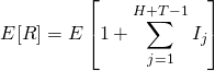 \begin{align*} E[R] &= E \left[ 1 + \sum_{j=1}^{H+T-1}{I_j} \right] \end{align*}