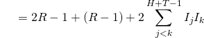 \begin{align*} \ {\color{white}{R^2}} &= 2R - 1 + (R-1) + 2\sum_{j<k}^{H+T-1}I_j I_k  \end{align*}