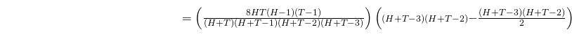 \begin{align*} {\color{white}{2 \sum_{j = 1}^{H+T-3} { \sum_{k = j+2}^{H+T-1} P \left( I_j = 1, I_k = 1 \right) }}} &={\textstyle{ \left( \frac{8HT(H-1)(T-1)}{(H+T)(H+T-1)(H+T-2)(H+T-3)} \right)}} \left( {\scriptstyle{ (H+T-3)(H+T-2)}} {\textstyle{ - \frac{(H+T-3)(H+T-2)}{2} }} \right) \end{align*}